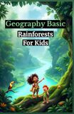 Geography Basic Rainforests for Kids: Amazon Ecosystem Animals Plants Layers Conservation Facts Ages 8 12