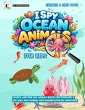 I Spy Ocean Animals For Kids: Search and Find Sea Animals Book for Toddlers, Preschool & Big Kids. Spot Hidden Cute Underwater Sea Creatures.