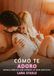 Cómo te Adoro: Novela Erótica con Escenas de Sexo Explícito para Adultos: 302