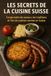 Les Secrets de la Cuisine Suisse: Comprendre les saveurs, les traditions et l’art de cuisiner comme en Suisse