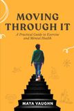 Moving Through It: A Practical Guide to Exercise and Mental Health