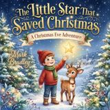 The Little Star That Saved Christmas: A Christmas Eve Adventure