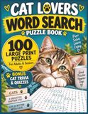 CAT LOVERS WORD SEARCH: 100 Large Print Puzzles for Adults & Seniors, Plus Cat Trivia & Quizzes