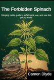 The Forbidden Spinach: Stinging nettle guide to safely pick, eat, and use this prickly weed