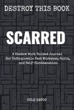 Scarred: A Shadow Work Guided Journal for Unforgivable Past Mistakes, Guilt, and Self-Condemnation