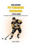 THE ICONIC PITTSBURGH PENGUINS TRIVIA BOOK
