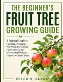 THE Libri GmbH The Beginner's Fruit Tree Growing Guide
