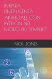 IMPARA Libri GmbH Impara l'Intelligenza Artificiale Con Python Nel Modo Più Semplice Paperback