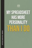 My Spreadsheet Has More Personality Than I Do: A Funny Gag Notebook for Accountants, Analysts, and Excel-Loving Office Workers