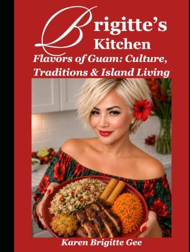 Brigitte's Kitchen: Flavors of Guam: Culture, Traditions & Island Living