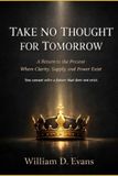 Take No Thought For Tomorrow: A Return To The Present