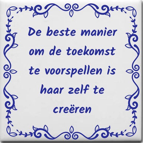 Ontwerpjezo.nl Spreuktegel De beste manier om de toekomst te voorspellen is haar zelf te creÃ«ren - blauw