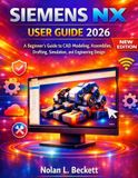 Siemens NX User Guide 2026