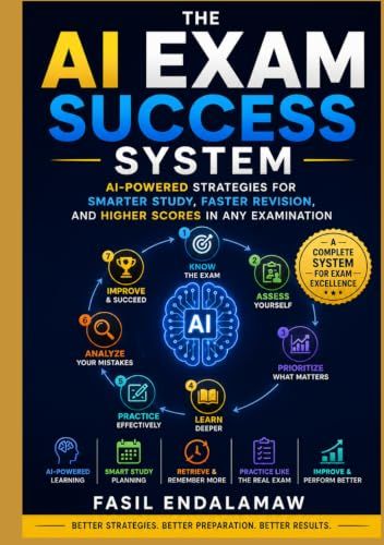 AI EXAM SUCCESS SYSTEM: AI-Powered Strategies for Smarter Study, Faster Revision, and Higher Scores