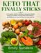 KETO THAT FINALLY STICKS: A Complete Guide to Building Lasting Keto Habits, Staying Consistent Through Real-Life Setbacks, and Making Low-Carb the Way You Naturally Eat