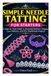 SIMPLE NEEDLE TATTING FOR STARTERS: A Step-by-Step Guide to Essential Stitches, Elegant Lace Patterns, and Five Handmade Projects