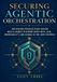 Securing The Professional Agentic AI Security- Securing Agentic Orchestration