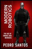 Modern Robotics: The Age of Smoke and Mirrors