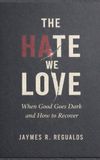 The Hate We Love: When Good Goes Dark and How to Recover
