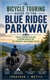 The Independently Published The Bicycle Touring Guide to the Blue Ridge Parkway: Stealth Camping Sites and Elevation Profiles for Self-Supported Long-Distance Cyclists