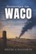 Herinneringen Aan Waco: David Koresh, De Branch Davidians En Amerika's Onvoltooide Conflict