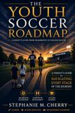 The Youth Soccer Roadmap | From Grassroots to College Soccer: A Parent's Guide to Navigating the Journey