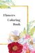 FLOWERS COLORING BOOK