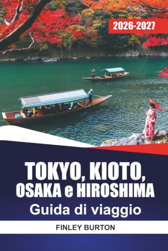 TOKYO, KIOTO, OSAKA e HIROSHIMA GUIDA DI VIAGGIO 2026 - 2027
