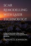 Scar Remodelling with Laser Technology: A Step-by-Step Guide to Non-Invasive Aesthetic Treatments, From Consultation to Marketing.