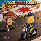 Veggie Crime Scenes: A Parodic Cute & Cozy Coloring Book