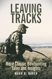 Leaving Icecat Leaving Tracks: More Classic Bowhunting Tales and Insights