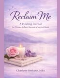 Reclaim Me: A Healing Journal Kit for Women in Pain, Burnout, and Survival Mode