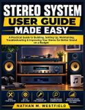 Stereo Libri GmbH Stereo System User Guide Made Easy: A Practical Guide to Building, Setting Up, Maintaining, Troubleshooting & Improving Your Stereo for Better Sound