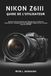 Nikon NIKON Z6III GUIDE DE L'UTILISATEUR: Manuel ultime étape par étape pour maîtriser l'autofocus, l'exposition, les réglages vidéo et les menus personnalisés