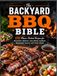 The Backyard BBQ Bible: 70 Flavor-Packed Recipes for Marinades, Skewers, Juicy Meats, Seafood, Homemade Sauces, and Fresh Salads
