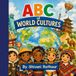 ABC of World Cultures: A Fun and Educational Multicultural Alphabet Book for Kids Ages 4-8 to Learn About Global Diversity, Traditions, and Geography