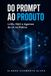 Do Independently Published Do Prompt ao Produto: LLMs, RAG e Agentes de IA na Prática Paperback