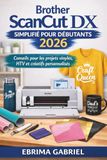 BROTHER SCANCUT DX SIMPLIFIÉ POUR DÉBUTANTS 2026
