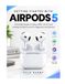 GETTING Apple GETTING STARTED WITH AIRPODS 5: A Friendly Guide to Setup, ANC, Siri AI, and Getting the Best Sound for Beginners and Seniors