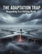 The Adaptation Trap: Responding To A Shifting World