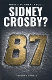 What's Sidney Crosby What's So Great About Sidney Crosby?: The Prophecy, the Savior and Pittsburgh’s Road to 2009 Stanley Cup Redemption
