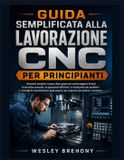 Guida Libri GmbH Guida Semplificata alla Lavorazione CNC per Principianti