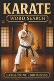 Karate Word Search: Large Print Book with 100 Puzzles on Karate Belts, Kumite Karate, and Karate Training