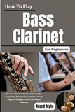 How To Play Bass Clarinet For Beginners
