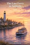 The Last Ferry to Amberly: A novel of second chances, small islands, and long-overdue homecomings