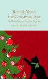 Round Macmillan Collector's Library Round About the Christmas Tree A Miscellany of Festive Stories