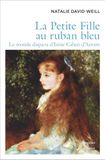 La Petite Fille au ruban bleu: Le monde disparu d'Irène Cahen d'Anvers