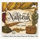 N'ahteuk "Our Land": A Children's Book About James Printer and The Nipmuc Tribe