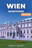 WIEN REISEFÜHRER 2026-2027: Ihr Saison-für-Saison-Begleiter zu kaiserlichen Palästen, Weihnachtsmärkten, klassischer Musik, Kaffeehauskultur und österreichischer Küche