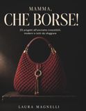 MAMMA CHE BORSE!: 20 PROGETTI ALL'UNCINETTO IRRESISTIBILI ,MODERNI E TUTTI DA SFOGGIARE